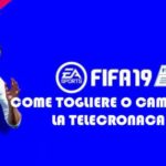FIFA 19 TOGLIERE CAMBIARE TELECRONACA