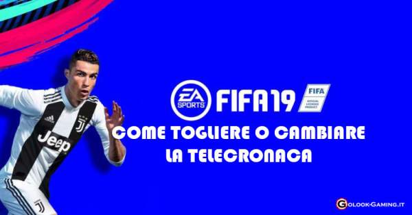 FIFA 19 TOGLIERE CAMBIARE TELECRONACA